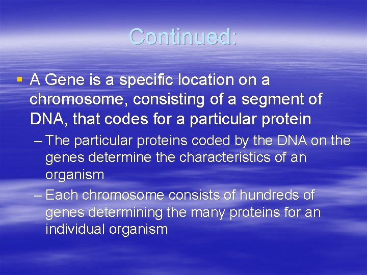 Continued: § A Gene is a specific location on a chromosome, consisting of a