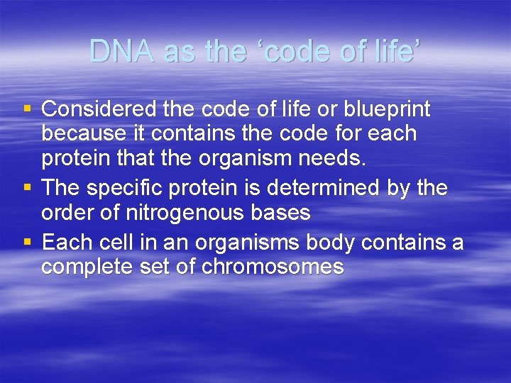 DNA as the ‘code of life’ § Considered the code of life or blueprint