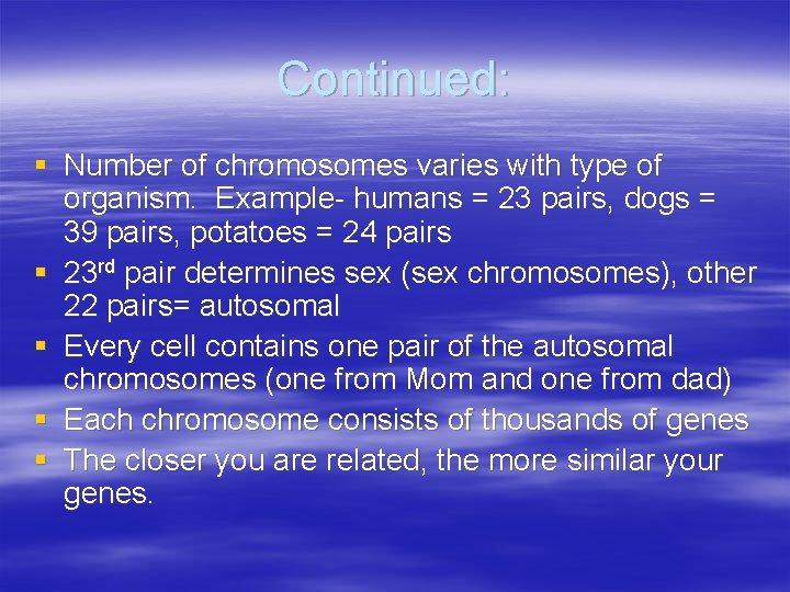 Continued: § Number of chromosomes varies with type of organism. Example- humans = 23