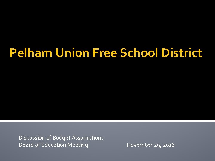 Pelham Union Free School District Discussion of Budget Assumptions Board of Education Meeting November