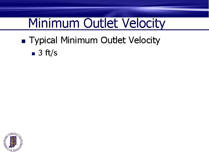 Minimum Outlet Velocity n Typical Minimum Outlet Velocity n 3 ft/s 