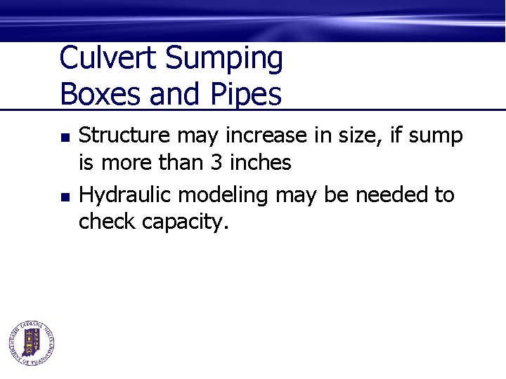 Culvert Sumping Boxes and Pipes n n Structure may increase in size, if sump