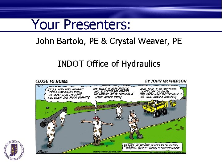 Your Presenters: John Bartolo, PE & Crystal Weaver, PE INDOT Office of Hydraulics 