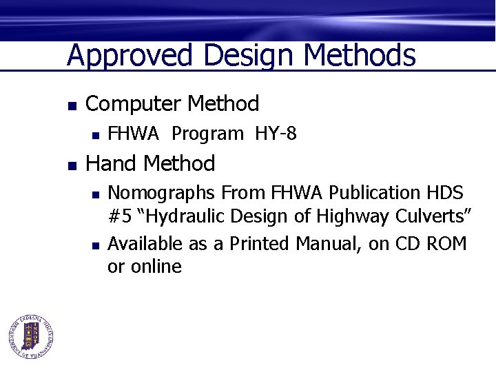 Approved Design Methods n Computer Method n n FHWA Program HY-8 Hand Method n
