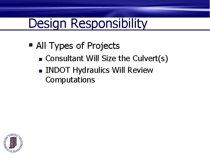 Design Responsibility § All Types of Projects n n Consultant Will Size the Culvert(s)