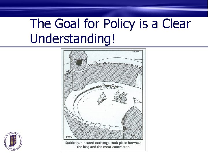 The Goal for Policy is a Clear Understanding! 