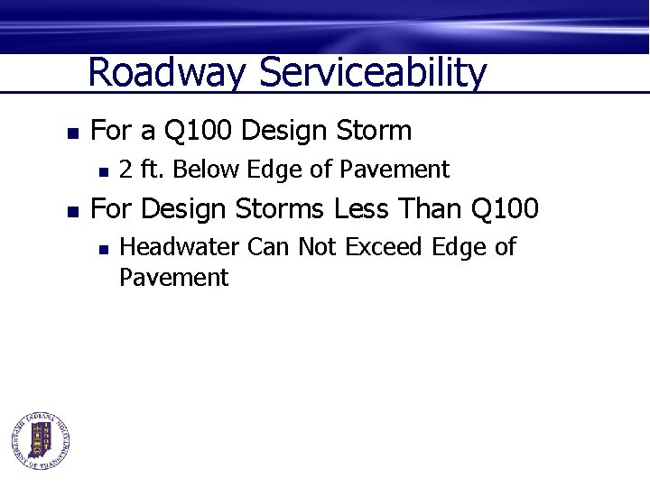 Roadway Serviceability n For a Q 100 Design Storm n n 2 ft. Below