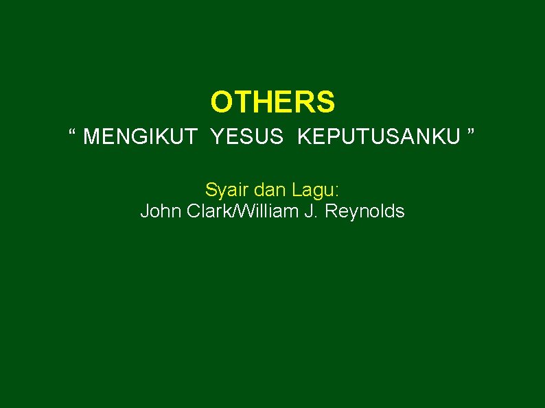 OTHERS “ MENGIKUT YESUS KEPUTUSANKU ” Syair dan Lagu: John Clark/William J. Reynolds 