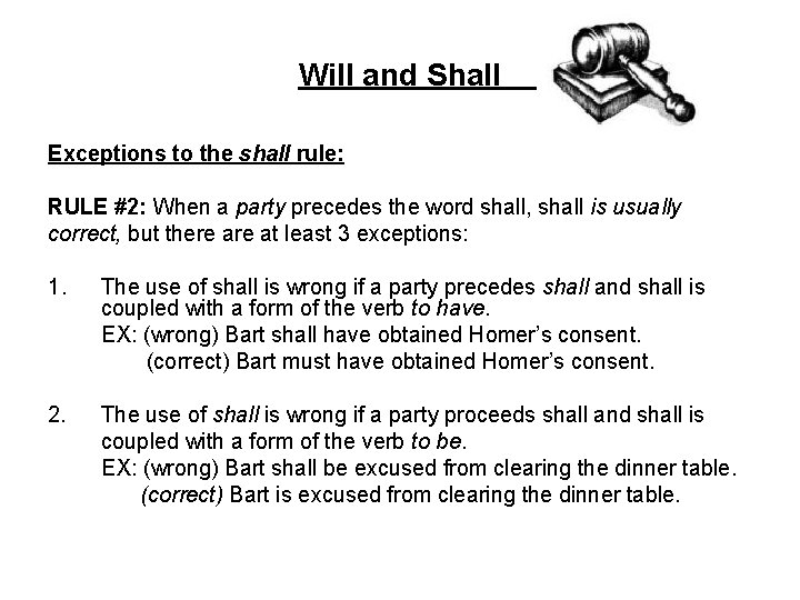 Will and Shall Exceptions to the shall rule: RULE #2: When a party precedes