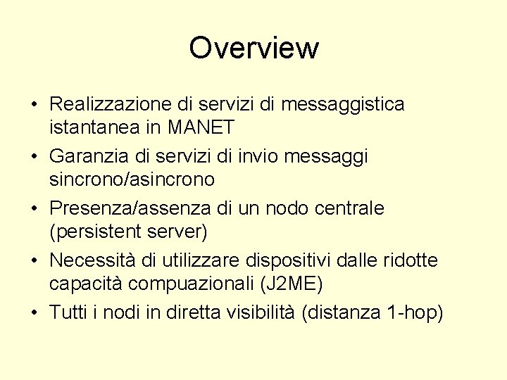 Overview • Realizzazione di servizi di messaggistica istantanea in MANET • Garanzia di servizi