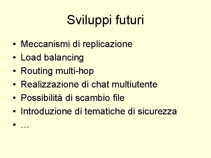 Sviluppi futuri • • Meccanismi di replicazione Load balancing Routing multi-hop Realizzazione di chat