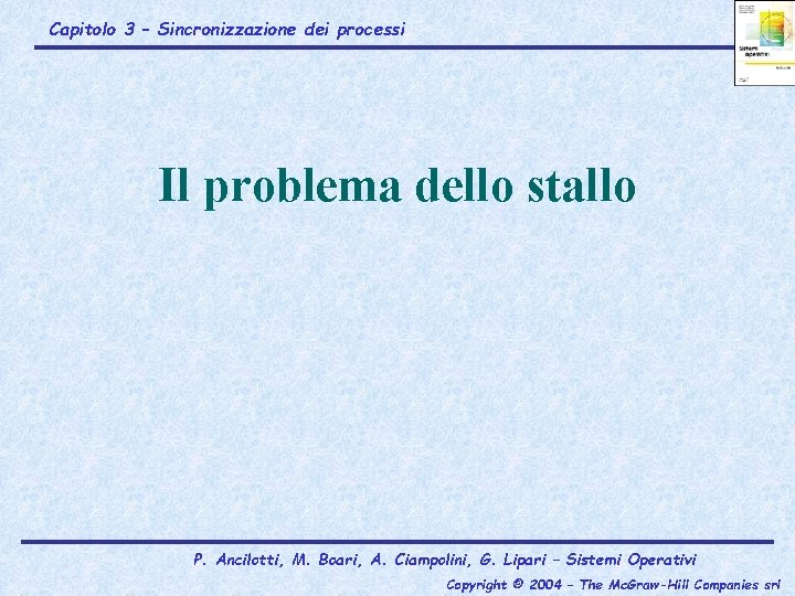 Capitolo 3 – Sincronizzazione dei processi Il problema dello stallo P. Ancilotti, M. Boari,