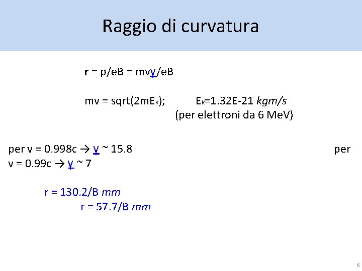 Raggio di curvatura r = p/e. B = mvγ/e. B mv = sqrt(2 m.