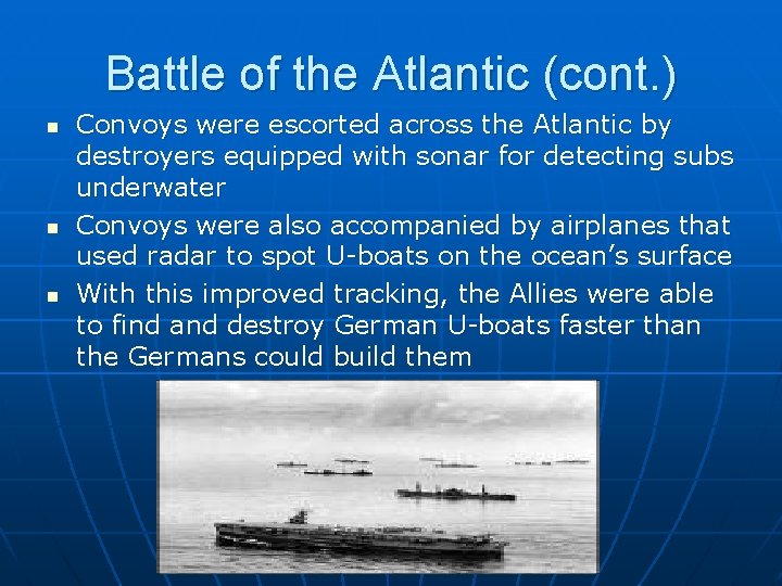 Battle of the Atlantic (cont. ) n n n Convoys were escorted across the