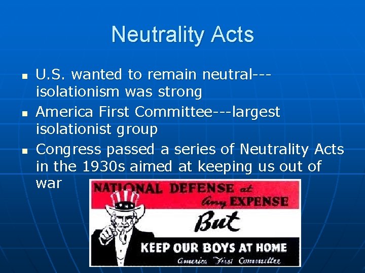 Neutrality Acts n n n U. S. wanted to remain neutral--isolationism was strong America
