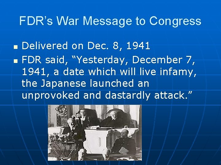 FDR’s War Message to Congress n n Delivered on Dec. 8, 1941 FDR said,