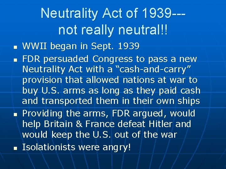 Neutrality Act of 1939 --not really neutral!! n n WWII began in Sept. 1939