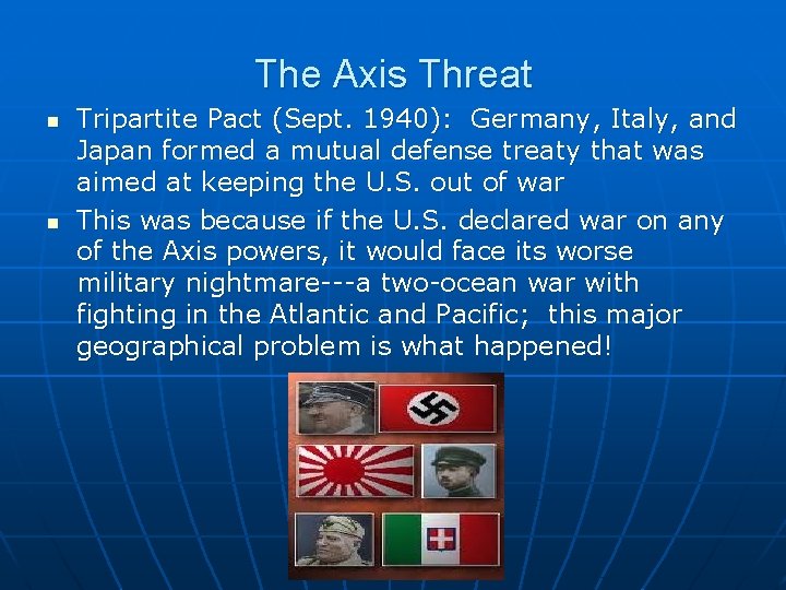 The Axis Threat n n Tripartite Pact (Sept. 1940): Germany, Italy, and Japan formed