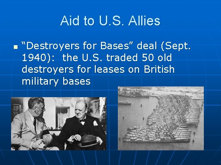 Aid to U. S. Allies n “Destroyers for Bases” deal (Sept. 1940): the U.