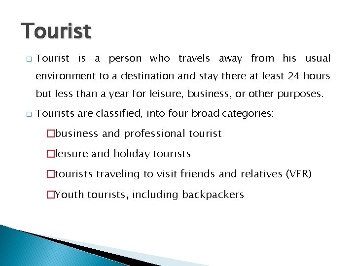 Tourist � Tourist is a person who travels away from his usual environment to