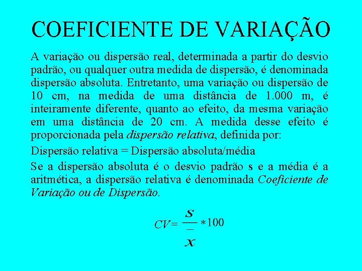 COEFICIENTE DE VARIAÇÃO A variação ou dispersão real, determinada a partir do desvio padrão,