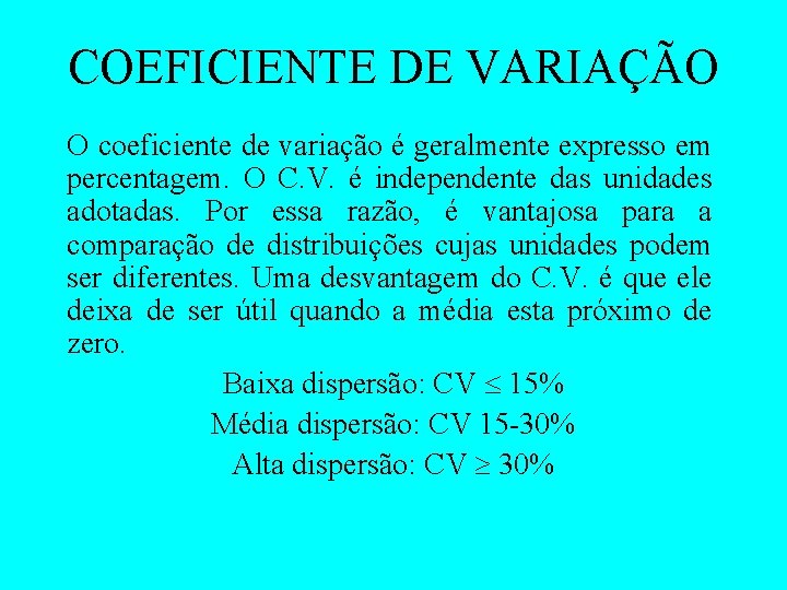 COEFICIENTE DE VARIAÇÃO O coeficiente de variação é geralmente expresso em percentagem. O C.