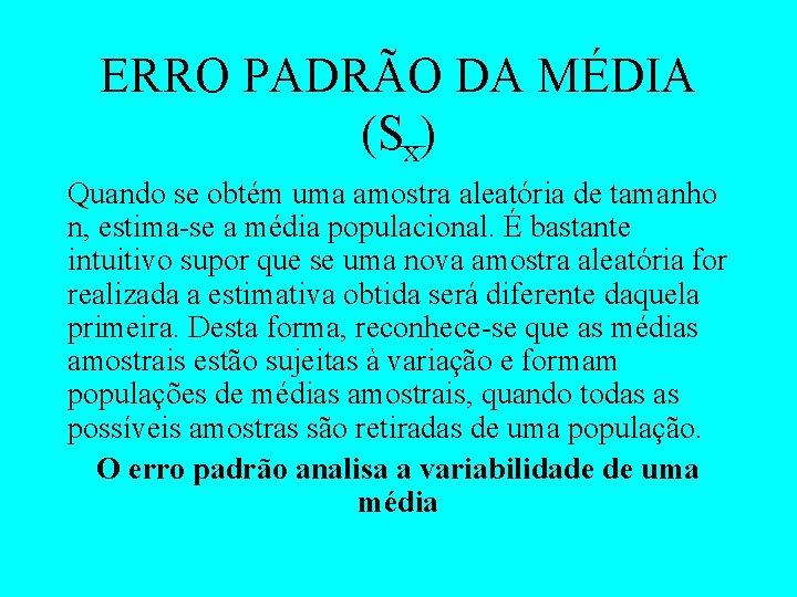 ERRO PADRÃO DA MÉDIA (Sx) Quando se obtém uma amostra aleatória de tamanho n,