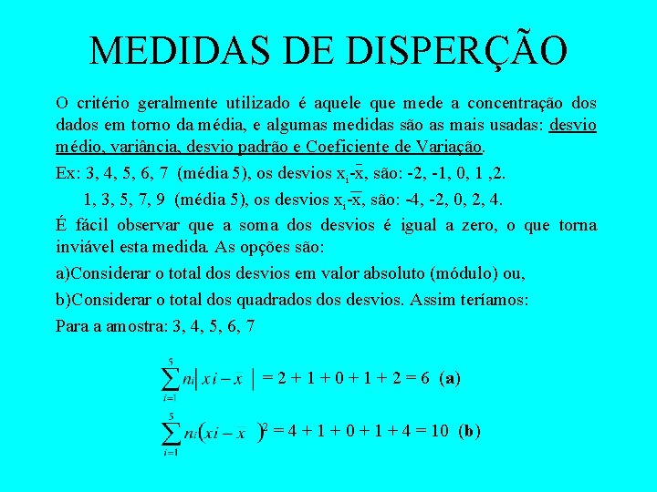 MEDIDAS DE DISPERÇÃO O critério geralmente utilizado é aquele que mede a concentração dos