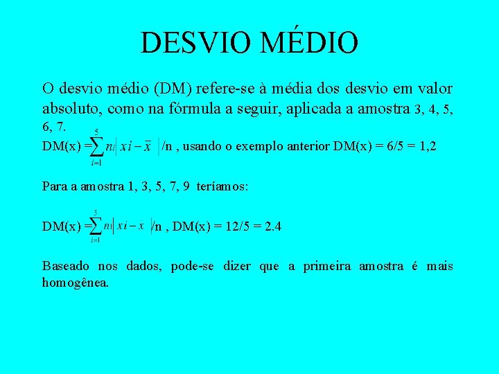 DESVIO MÉDIO O desvio médio (DM) refere-se à média dos desvio em valor absoluto,