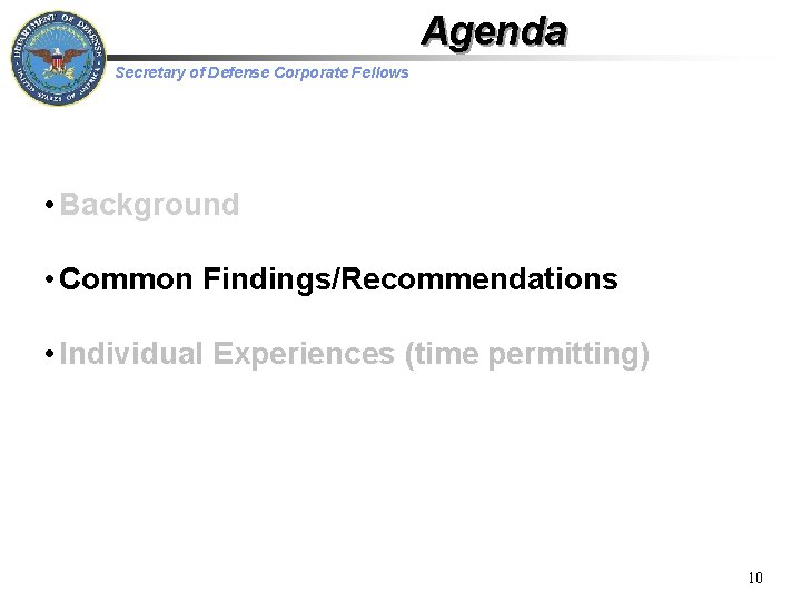 Agenda Secretary of Defense Corporate Fellows • Background • Common Findings/Recommendations • Individual Experiences
