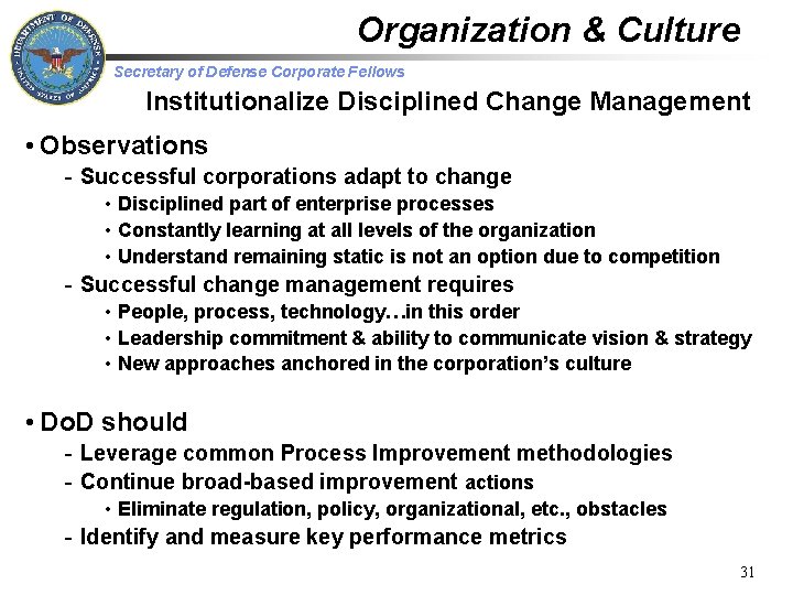 Organization & Culture Secretary of Defense Corporate Fellows Institutionalize Disciplined Change Management • Observations