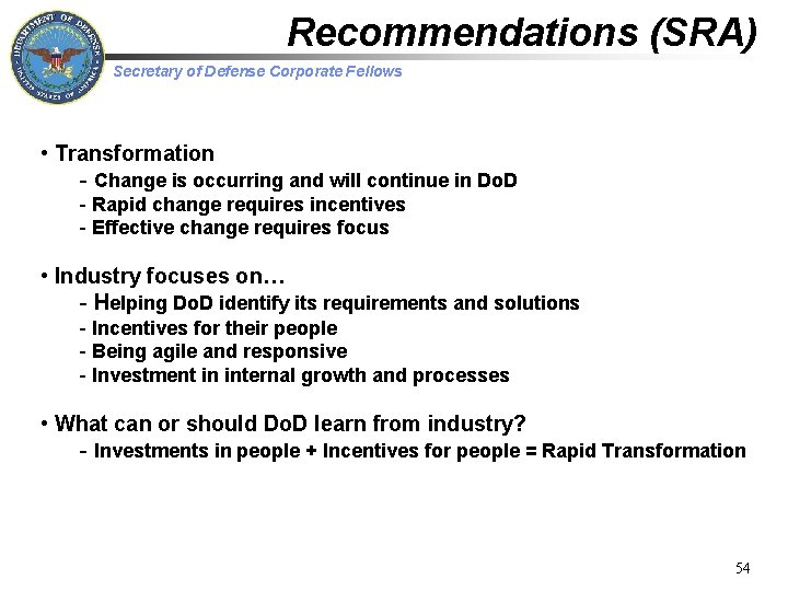 Recommendations (SRA) Secretary of Defense Corporate Fellows • Transformation - Change is occurring and