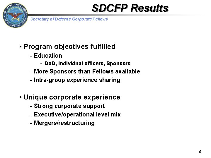 SDCFP Results Secretary of Defense Corporate Fellows • Program objectives fulfilled - Education -