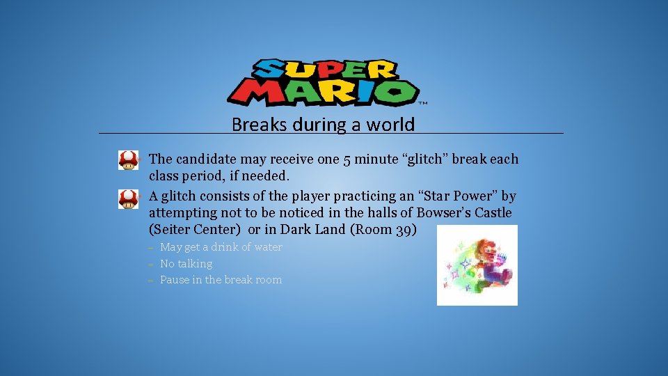 Breaks during a world • The candidate may receive one 5 minute “glitch” break