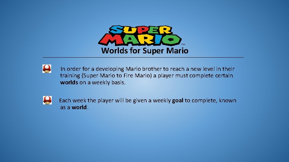 Worlds for Super Mario In order for a developing Mario brother to reach a