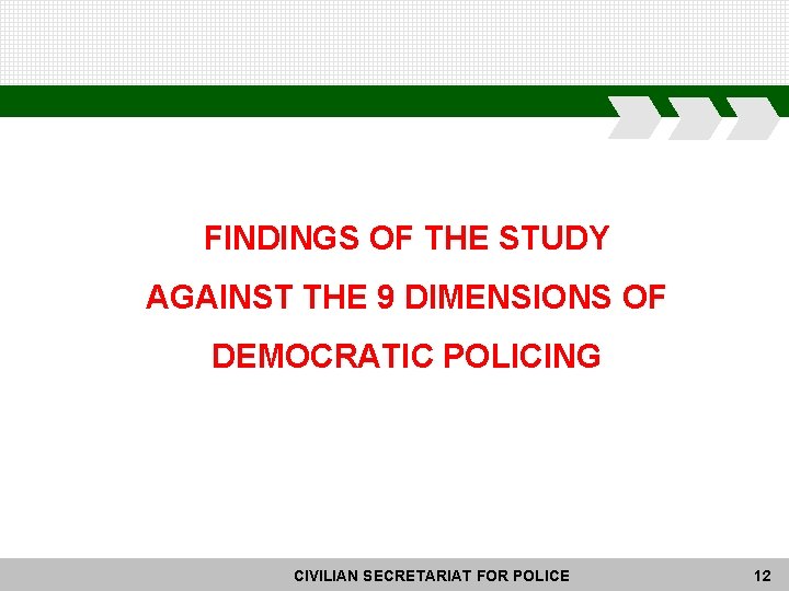 FINDINGS OF THE STUDY AGAINST THE 9 DIMENSIONS OF DEMOCRATIC POLICING CIVILIAN SECRETARIAT FOR