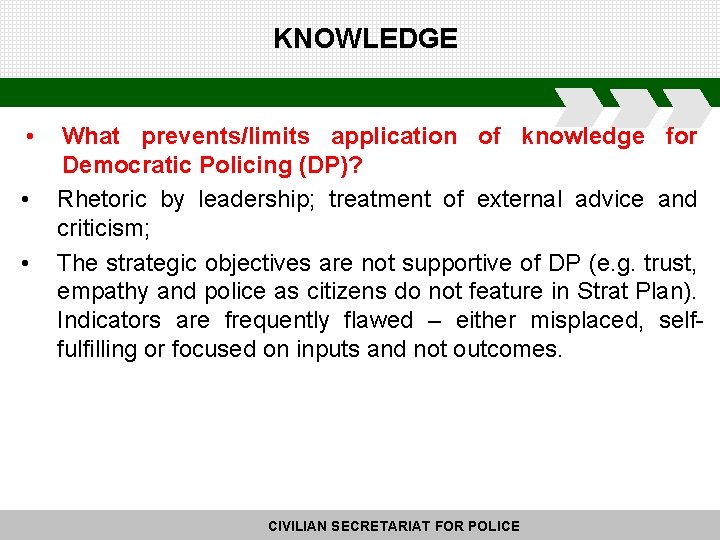 KNOWLEDGE • • • What prevents/limits application of knowledge for Democratic Policing (DP)? Rhetoric