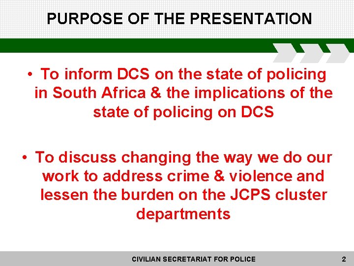 PURPOSE OF THE PRESENTATION • To inform DCS on the state of policing in