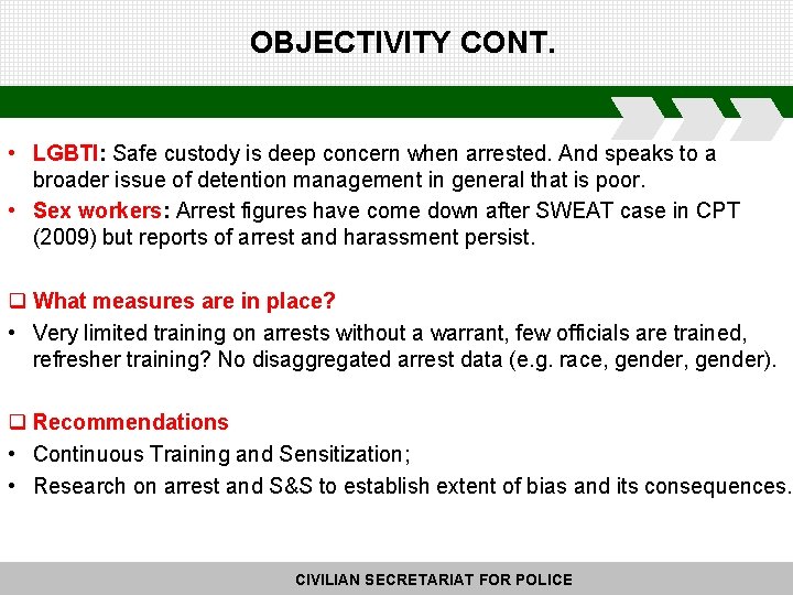 OBJECTIVITY CONT. • LGBTI: Safe custody is deep concern when arrested. And speaks to