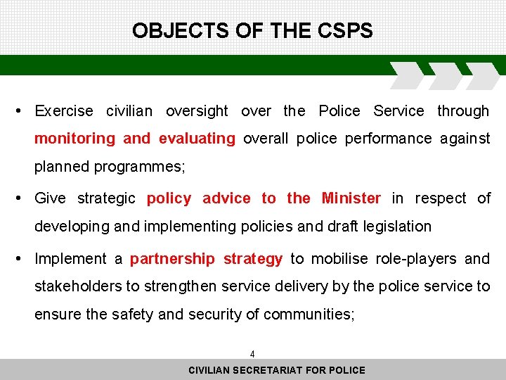 OBJECTS OF THE CSPS • Exercise civilian oversight over the Police Service through monitoring