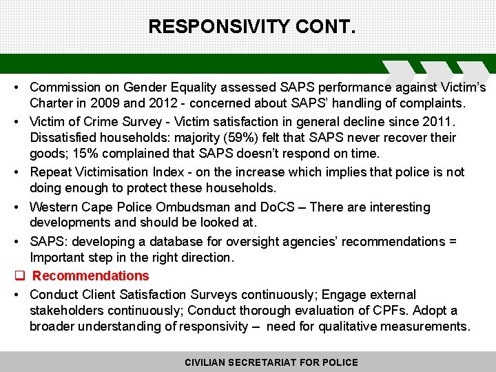 RESPONSIVITY CONT. • Commission on Gender Equality assessed SAPS performance against Victim’s Charter in