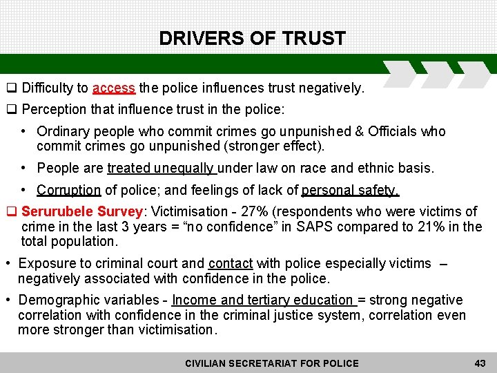 DRIVERS OF TRUST q Difficulty to access the police influences trust negatively. q Perception