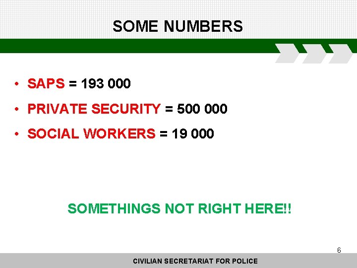 SOME NUMBERS • SAPS = 193 000 • PRIVATE SECURITY = 500 000 •