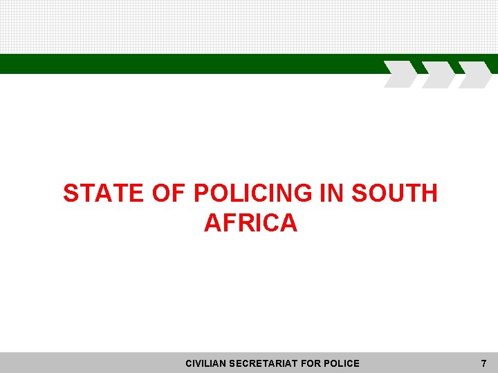 STATE OF POLICING IN SOUTH AFRICA CIVILIAN SECRETARIAT FOR POLICE 7 