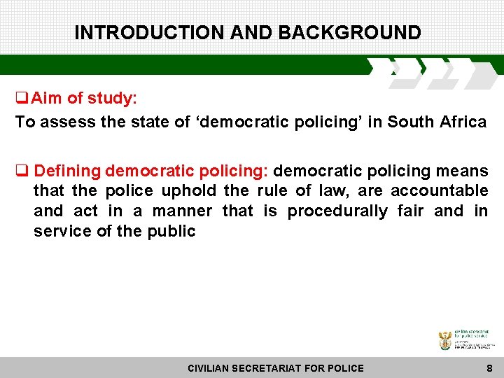 INTRODUCTION AND BACKGROUND q Aim of study: To assess the state of ‘democratic policing’