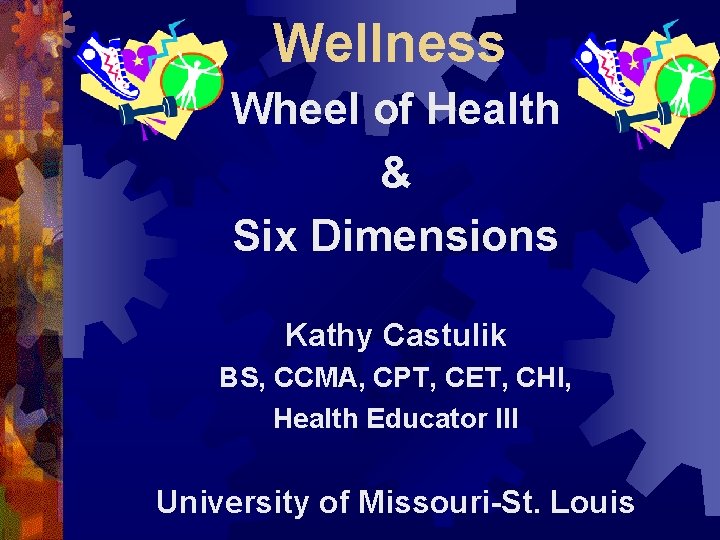 Wellness Wheel of Health & Six Dimensions Kathy Castulik BS, CCMA, CPT, CET, CHI,