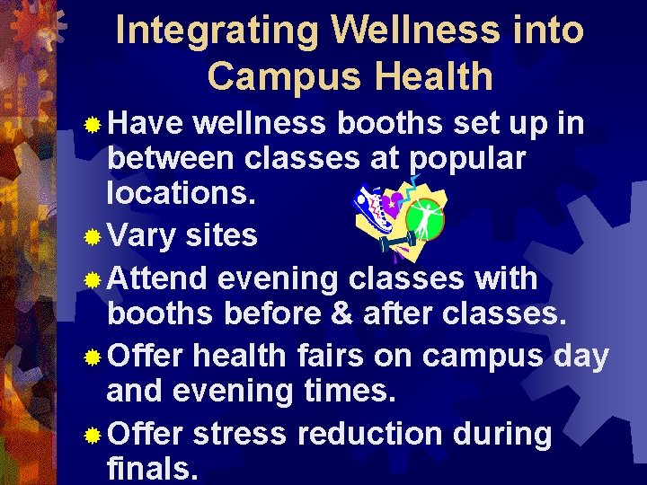 Integrating Wellness into Campus Health ® Have wellness booths set up in between classes