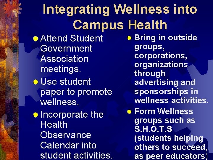 Integrating Wellness into Campus Health ® Attend Student Government Association meetings. ® Use student