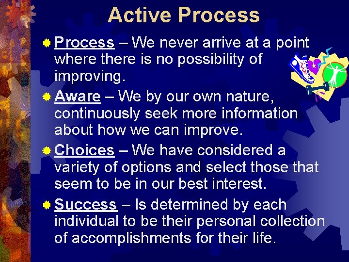 Active Process ® Process – We never arrive at a point where there is