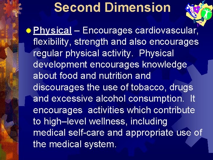 Second Dimension ® Physical – Encourages cardiovascular, flexibility, strength and also encourages regular physical